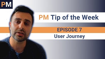 User Journey - PM Tip of the Week EP07