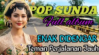 POP SUNDA FULL ALBUM ‼️ PALING COCOK TEMAN PERJALANAN JAUH