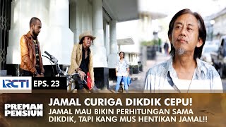 JAMAL MAU HAJAR DIKDIK! Tapi Kang Mus Tiba Tiba Muncul | PREMAN PENSIUN 1 | EPS 23 (2/2)