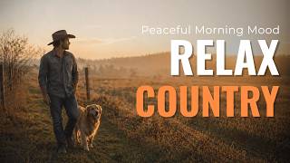 Country Relax playlist 🌿 Soft Country Morning Music for Peaceful Days in Nature