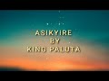Asikyire By King Paluta Lyrics Video KingPalutaMusic Everyone Public Asikyire By King Paluta Lyrics Video KingPalutaMusic Everyone Public