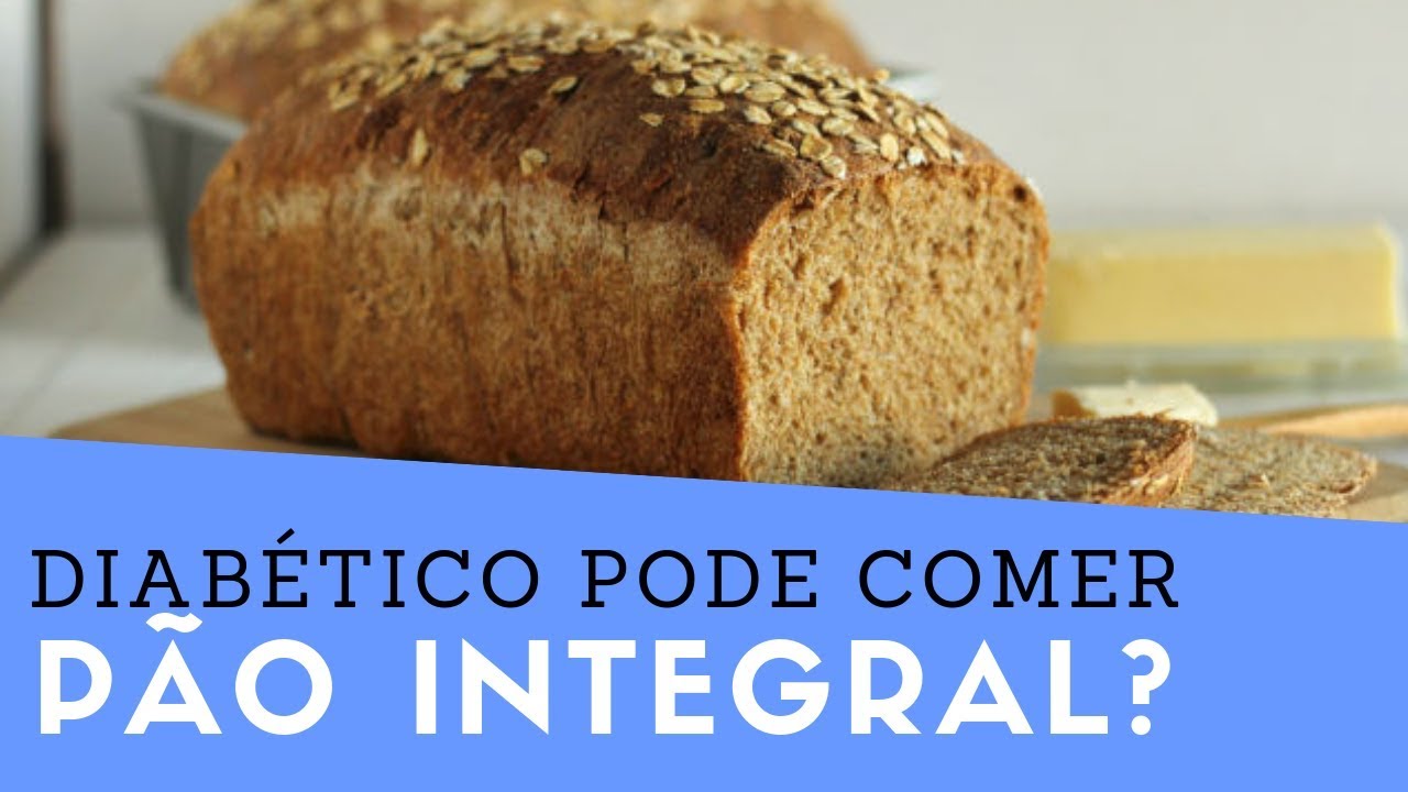 DIABÉTICO pode comer PÃO INTEGRAL? Quem tem DIABETES pode comer Pão ...