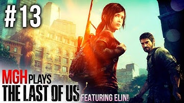 Mgh Plays: The Last of Us - Full Playthrough - Part #13 (Featuring Elin!)