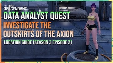 Investigate the Outskirts of the Axion LOCATION GUIDE - The First Descendant