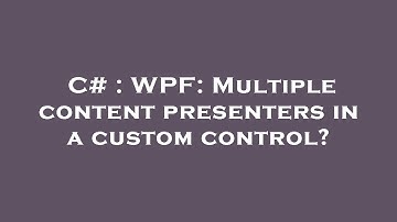 C# : WPF: Multiple content presenters in a custom control?