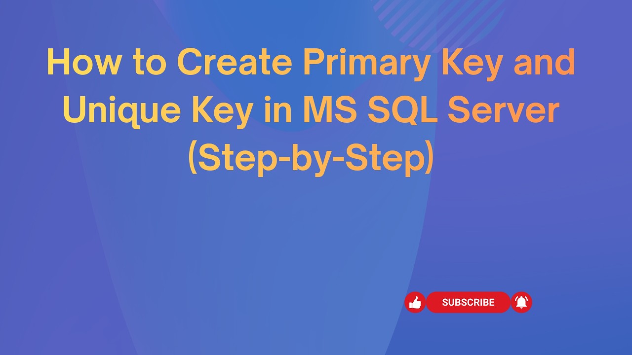 How to Create Primary Key and Unique Key in MS SQL Server (Step-by-Step ...