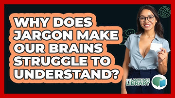 Why Does Jargon Make Our Brains Struggle To Understand? - The Language Library