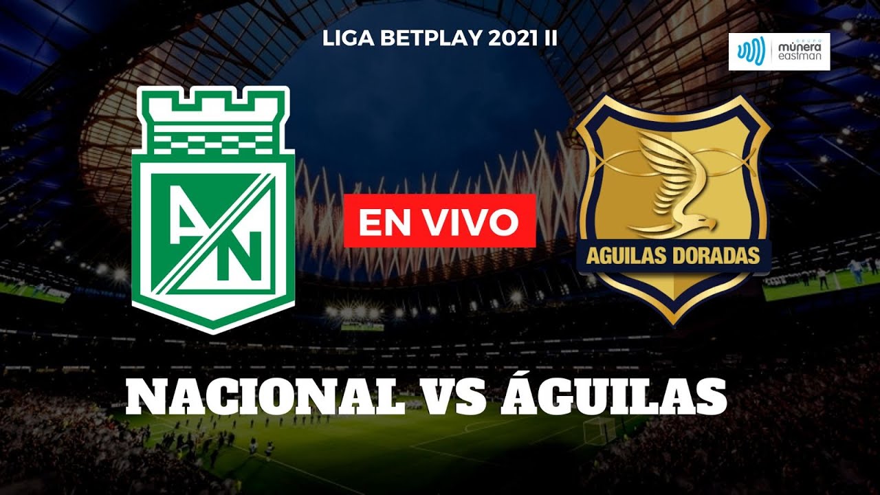 Nacional vs Águilas Doradas Liga Betplay II 2021 Múnera Eastman