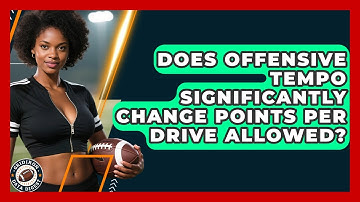 Does Offensive Tempo Significantly Change Points Per Drive Allowed? - Gridiron Data Digest