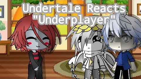 Undertale reacts to "Underplayer" {Gacha Life Reaction}