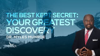 The Best Kept Secret: Your Greatest Discovery | Dr. Myles Munroe