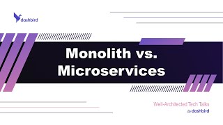 Monolith vs. Microservices - Serverless Well-Architected