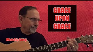 Grace Upon Grace Worship Song