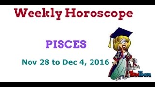 Pisces Weekly Horoscope - Nov 28 to Dec 4, 2016
