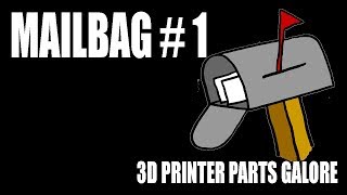 Mailbag 01 - A Plentiful 3d Printer Bounty