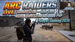 🔥 ARC Raiders LIVE | Sunday Grind — Solo Loot Runs & Expedition grind | Slayxr Gaming 2026