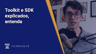 Toolkit e SDK explicados, entenda | Technologiká
