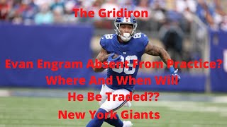 The Gridiron- The New York Giants Evan Engram Absent From Practice Where And When Will He Be Traded?