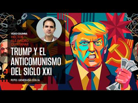 Trump y el anticomunismo del Siglo XXI. Por Héctor Alejandro Quintanar