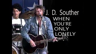 J D  Souther 'YOU'RE ONLY LONELY'  lyrics