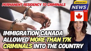 Canada has approved entry for more than 17,600 people with a criminal record in last decade