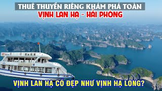 Thuê Thuyền Riêng Khám Phá Toàn Vịnh Lan Hạ, Có Đẹp Như Vịnh Hạ Long?