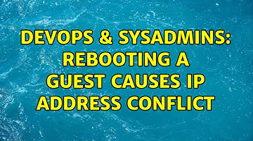 DevOps & SysAdmins: Rebooting a guest causes IP address conflict