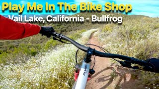 Play Me In The Bike Shop | MTB Vail Lake California Bullfrog