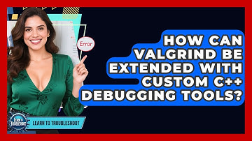 How Can Valgrind Be Extended With Custom C++ Debugging Tools? - Learn To Troubleshoot