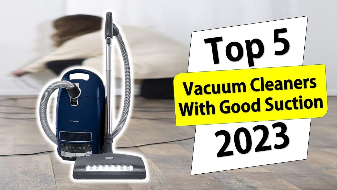 Top 5 Vacuum Cleaners With Good Suction Best Vacuum Cleaners in 2023