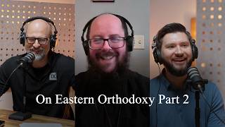 On Eastern Orthodoxy Part 2 (Pastors Talk, Episode 327)