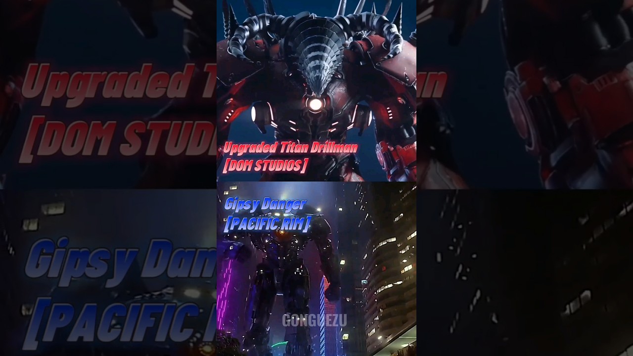 Gipsy Danger [Pacific Rim] vs Upgraded Titan Drillman [DOM Studios] 