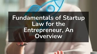 Fundamentals of Startup Law for the Entrepreneur, An Overview