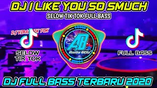 DJ I Like You So Much - SELOW TIK TOK || FULL BASS TERBARU 2020