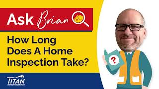 Ask Brian: How Long Does A Home Inspection Take? - Titan Inspection Services