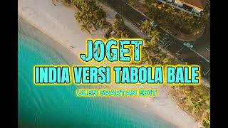 JOGET - TABOLA BALE VERSI INDIA  - ULEN SPARTAN EDIT 〽️‼️