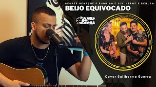 George Henrique & Rodrigo e Guilherme & Benuto - Beijo Equivocado (Guilherme Guerra Cover)