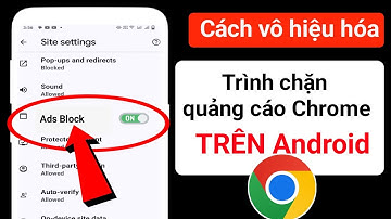 Cách Tắt Trình chặn Quảng cáo Trong Google Chrome Trên Android | Dừng quảng cáo trên Google Chrome