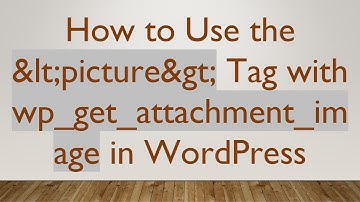 How to Use the <picture> Tag with wp_get_attachment_image in WordPress