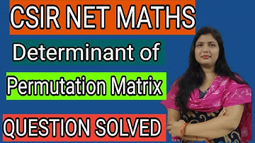 Determinant of permutation Matrix: CSIR NET Math Solved Question