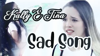 {Kally É Tina} *Sad Song*