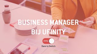 Dare To Switch Durf Jij Te Switchen Naar Business Manager Bij Ufinity?