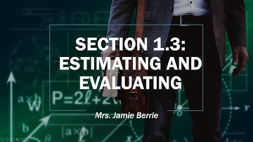Section 1.3 Lecture Video: Estimating and Evaluating