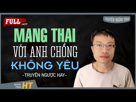 Video Truyện Ngôn Tình: Mang Thai Với Anh Chồng Không Yêu -... - youtube