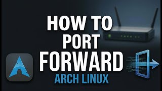 How to Port Forward on Arch Linux (Easy)