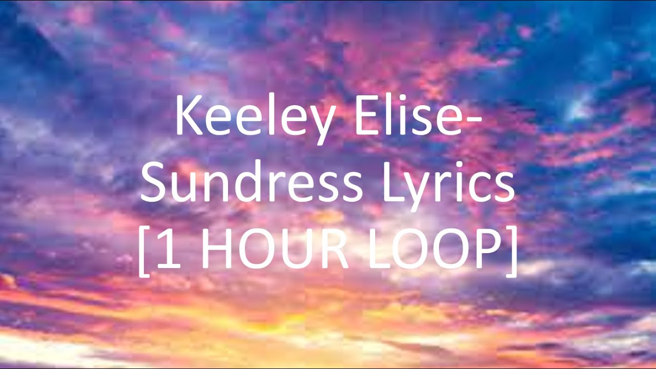 Keeley Elise Sundress Lyrics 1 HOUR LOOP YouTube