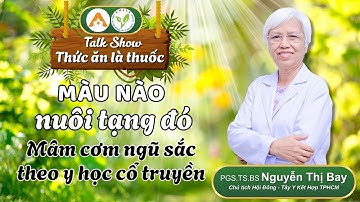 #10 Màu nào nuôi tạng đó: Mâm cơm ngũ sắc theo y học cổ truyền | PGS Nguyễn Thị Bay