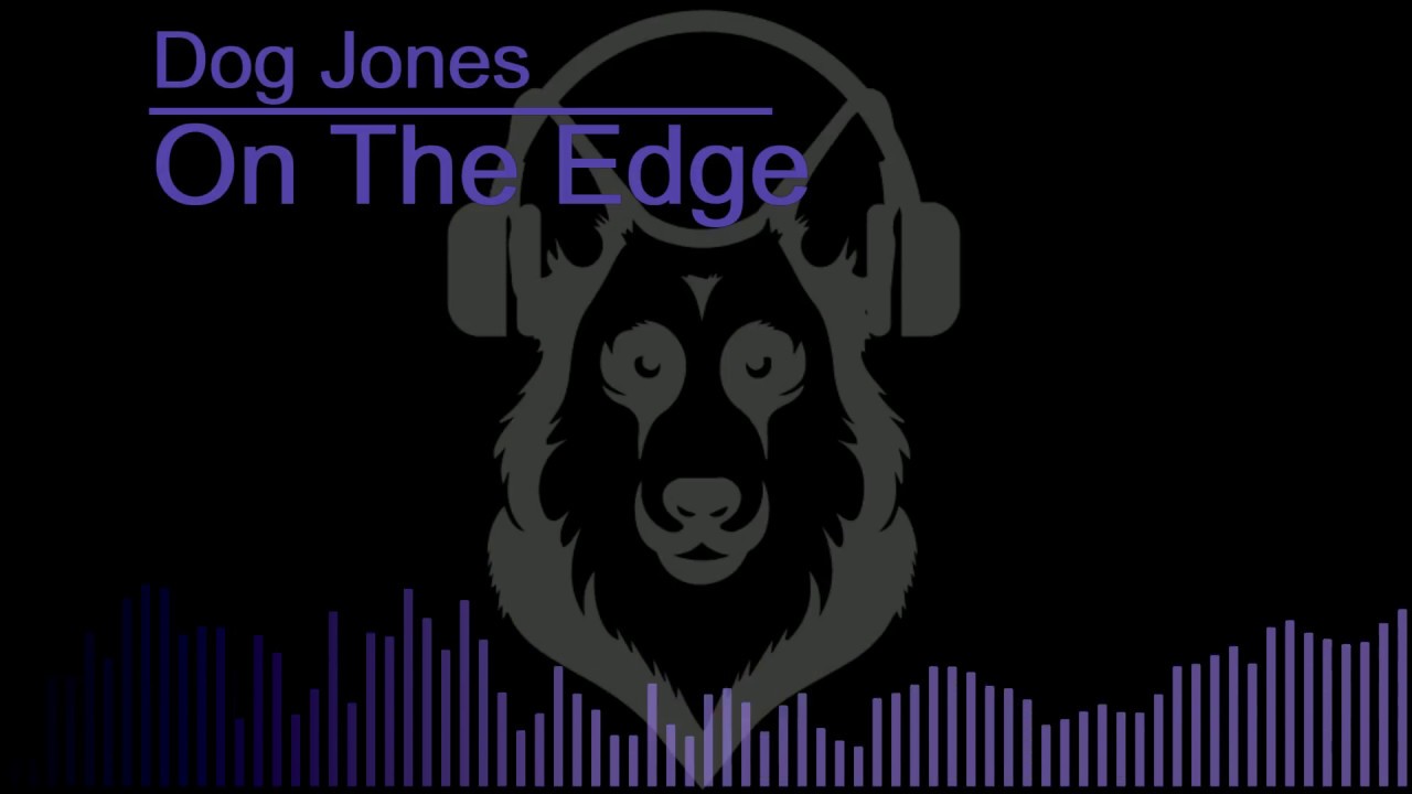 Dog Jones On The Edge (EDM Track) YouTube