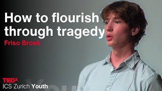 How to flourish through tragedy | Friso Broek | TEDxICS Zurich Youth