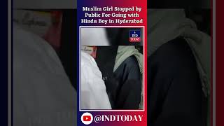 Muslim Girl Stopped By Public For Going With Hindu Boy In Hyderabad Ind Today